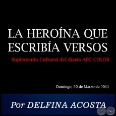 LA HERONA QUE ESCRIBA VERSOS - Por DELFINA ACOSTA - Domingo, 20 de Marzo de 2011